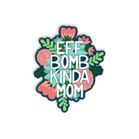 Eff Bomb Kinda Mom Vinyl Sticker