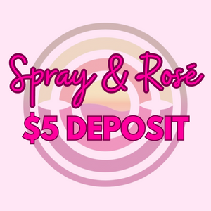 $5 Deposit for SPRAY N ROSE ONLY