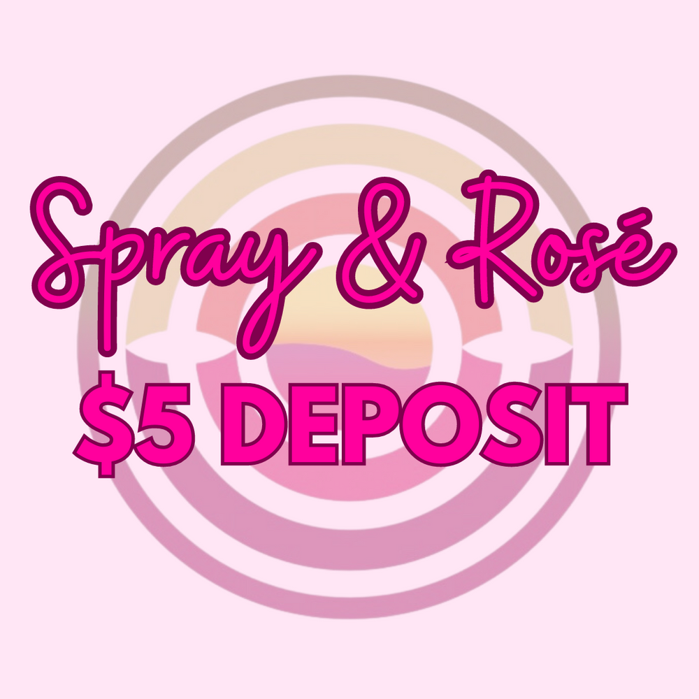 $5 Deposit for SPRAY N ROSE ONLY